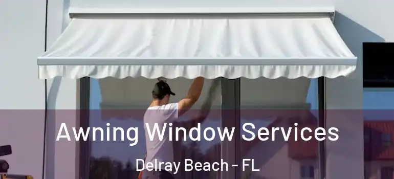  Awning Window Services Delray Beach - FL