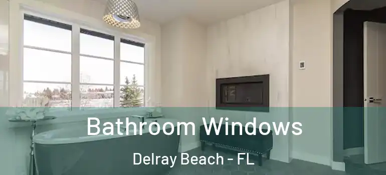  Bathroom Windows Delray Beach - FL