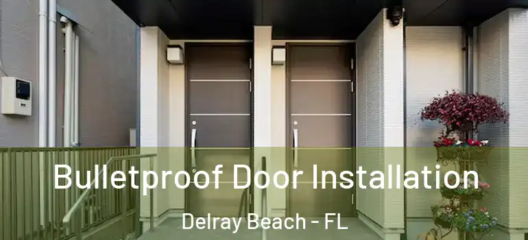  Bulletproof Door Installation Delray Beach - FL