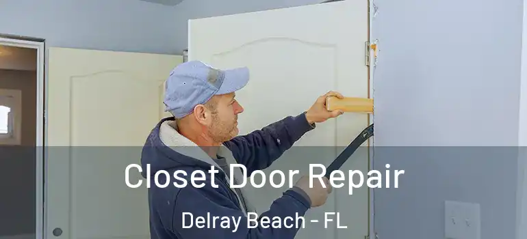  Closet Door Repair Delray Beach - FL