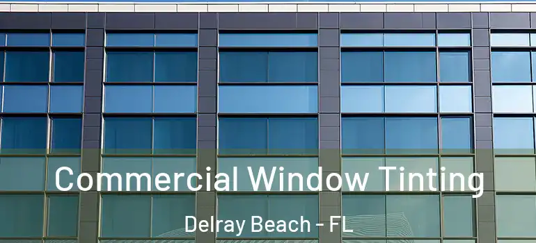  Commercial Window Tinting Delray Beach - FL