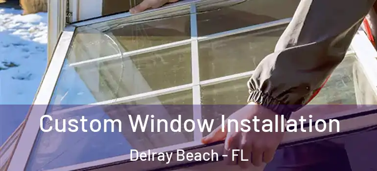  Custom Window Installation Delray Beach - FL