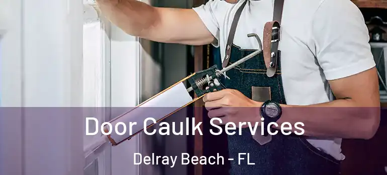  Door Caulk Services Delray Beach - FL