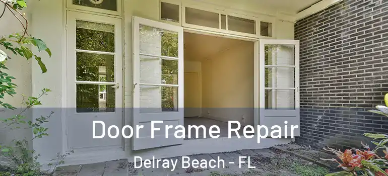  Door Frame Repair Delray Beach - FL