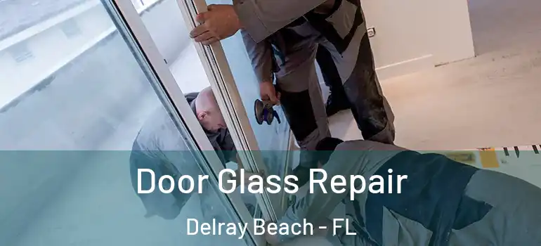  Door Glass Repair Delray Beach - FL