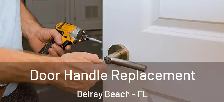  Door Handle Replacement Delray Beach - FL