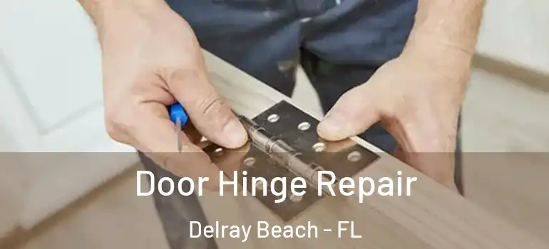  Door Hinge Repair Delray Beach - FL