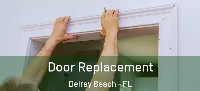  Door Replacement Delray Beach - FL