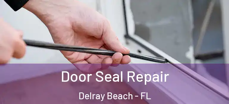  Door Seal Repair Delray Beach - FL