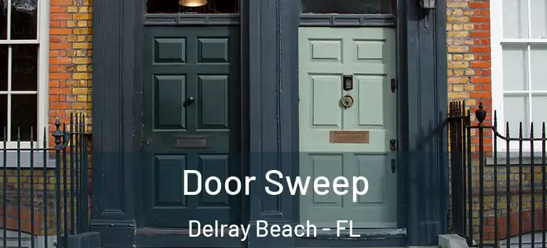  Door Sweep Delray Beach - FL