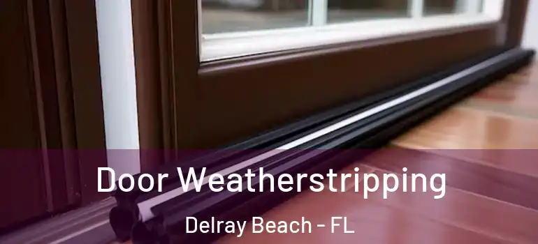  Door Weatherstripping Delray Beach - FL