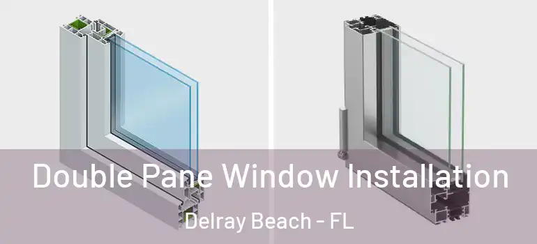  Double Pane Window Installation Delray Beach - FL