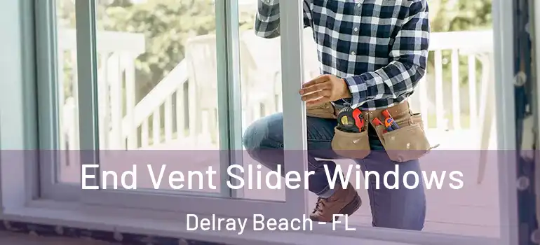  End Vent Slider Windows Delray Beach - FL