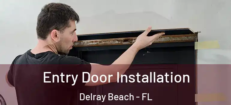  Entry Door Installation Delray Beach - FL