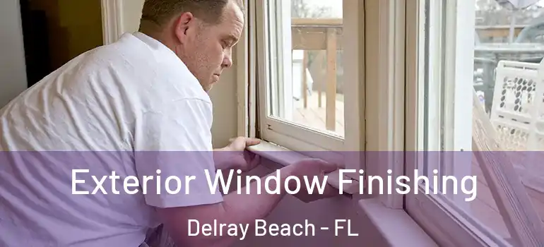  Exterior Window Finishing Delray Beach - FL