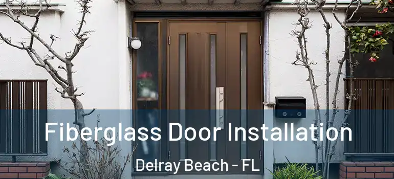  Fiberglass Door Installation Delray Beach - FL