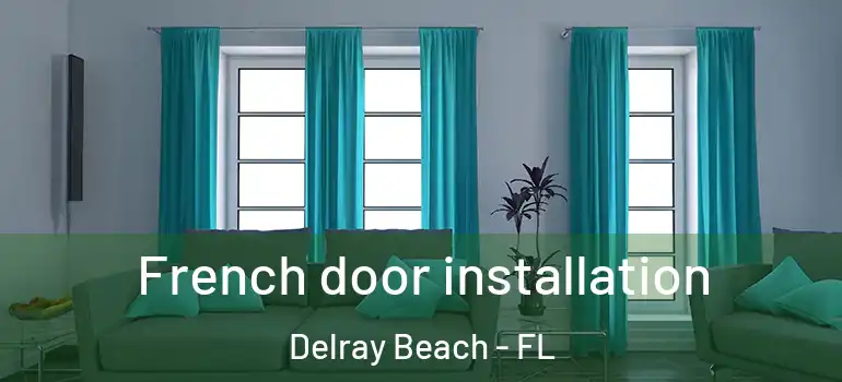  French door installation Delray Beach - FL