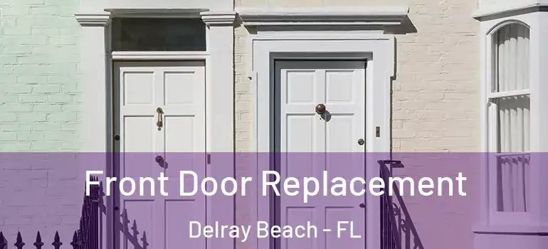 Front Door Replacement Delray Beach - FL