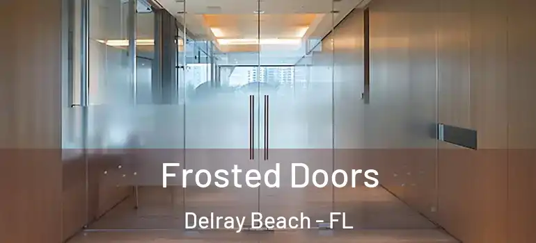  Frosted Doors Delray Beach - FL