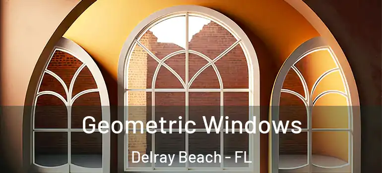  Geometric Windows Delray Beach - FL