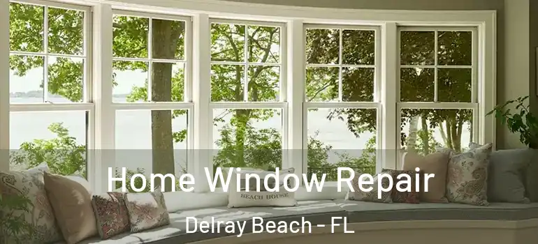  Home Window Repair Delray Beach - FL