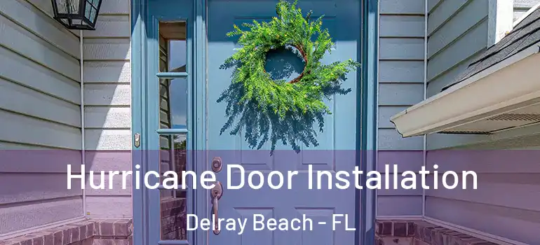  Hurricane Door Installation Delray Beach - FL