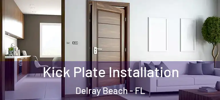  Kick Plate Installation Delray Beach - FL