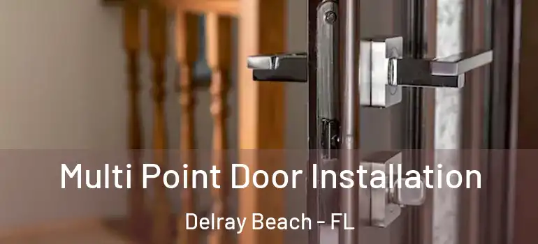  Multi Point Door Installation Delray Beach - FL