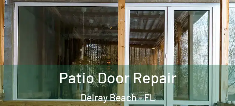  Patio Door Repair Delray Beach - FL