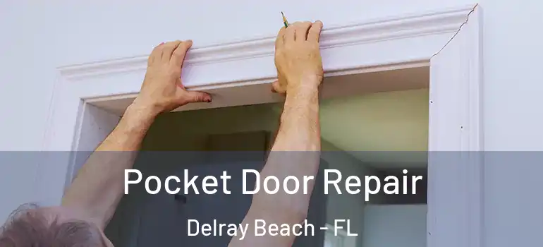  Pocket Door Repair Delray Beach - FL