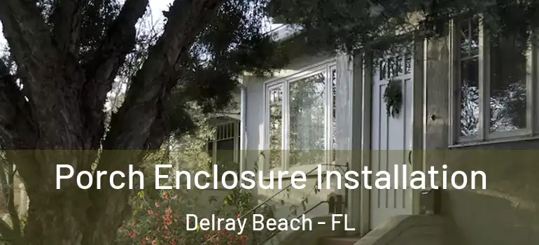  Porch Enclosure Installation Delray Beach - FL