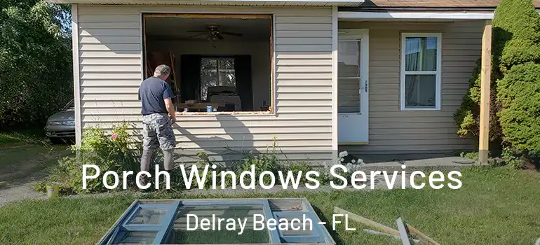  Porch Windows Services Delray Beach - FL