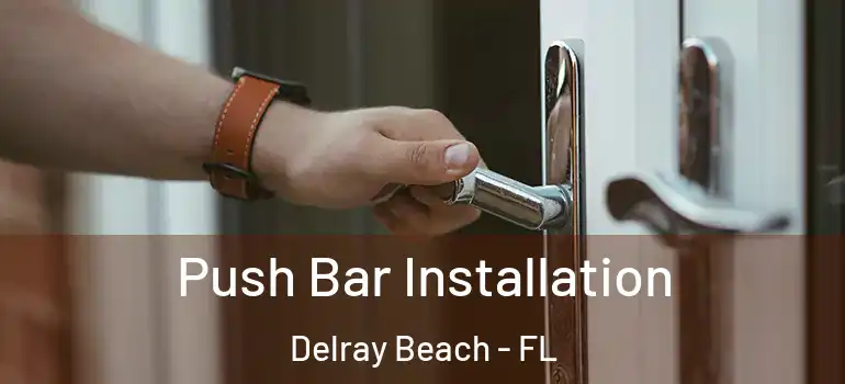  Push Bar Installation Delray Beach - FL