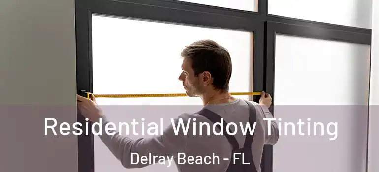  Residential Window Tinting Delray Beach - FL