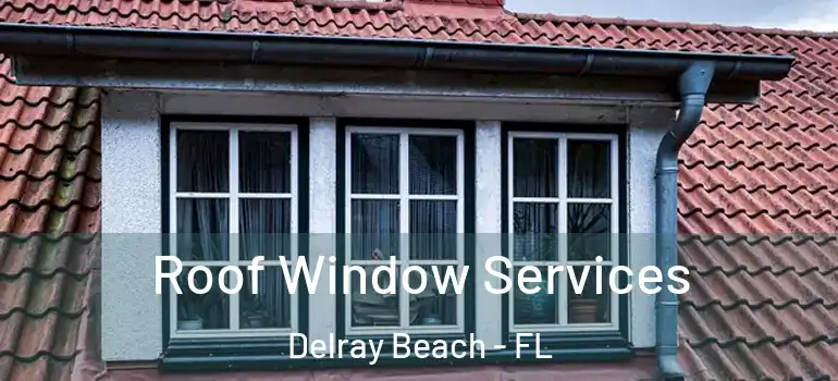  Roof Window Services Delray Beach - FL