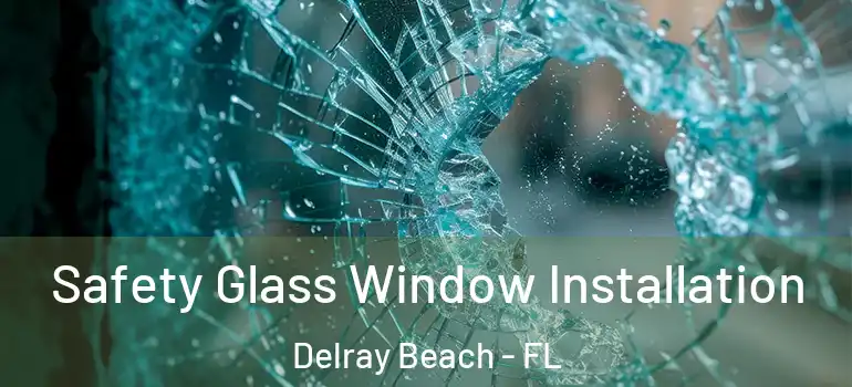  Safety Glass Window Installation Delray Beach - FL