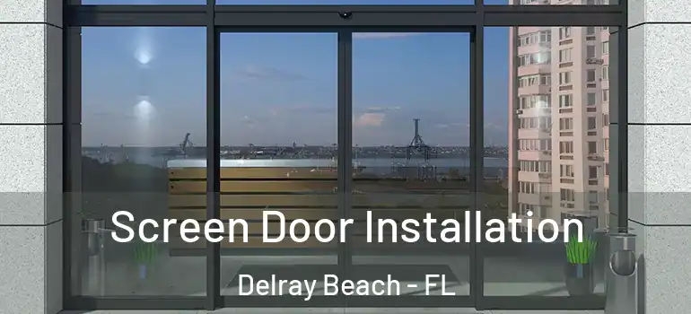  Screen Door Installation Delray Beach - FL
