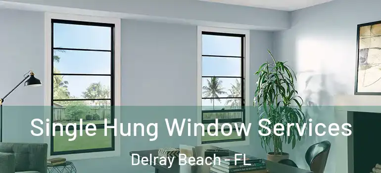  Single Hung Window Services Delray Beach - FL