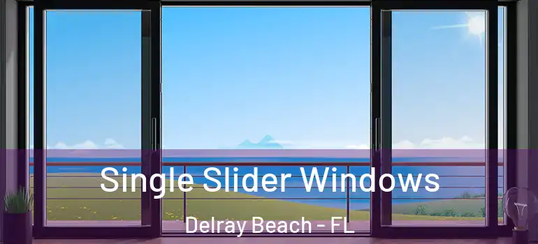  Single Slider Windows Delray Beach - FL