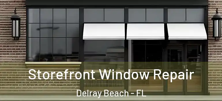  Storefront Window Repair Delray Beach - FL