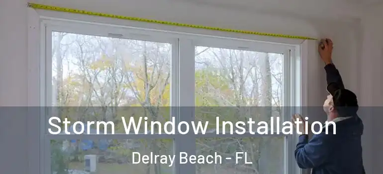  Storm Window Installation Delray Beach - FL
