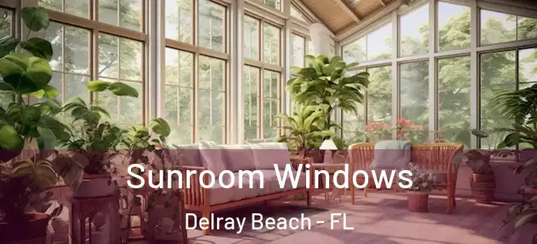  Sunroom Windows Delray Beach - FL