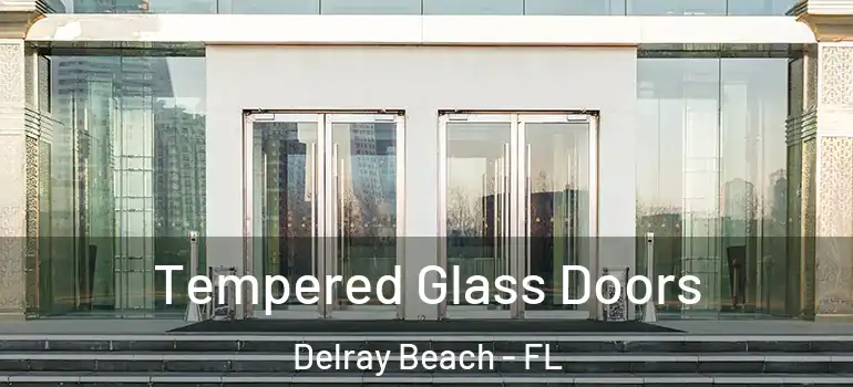  Tempered Glass Doors Delray Beach - FL