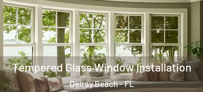  Tempered Glass Window Installation Delray Beach - FL