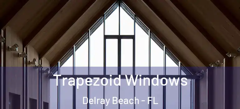  Trapezoid Windows Delray Beach - FL