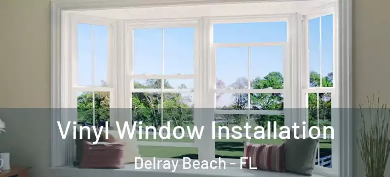  Vinyl Window Installation Delray Beach - FL
