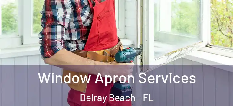  Window Apron Services Delray Beach - FL