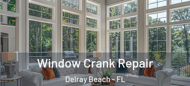  Window Crank Repair Delray Beach - FL