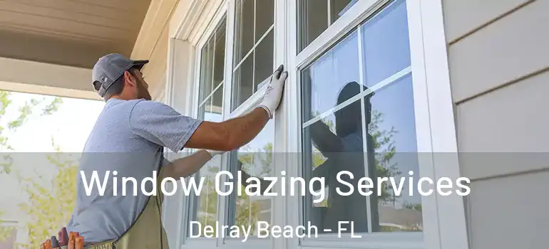  Window Glazing Services Delray Beach - FL