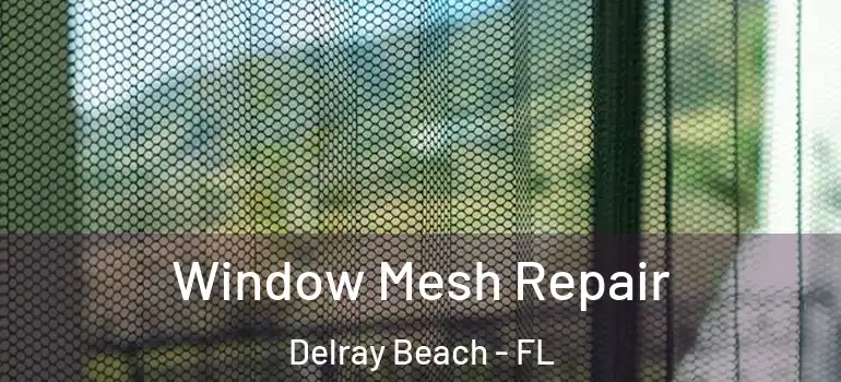  Window Mesh Repair Delray Beach - FL